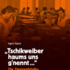 "Tschikweiber haums uns g'nennt"
