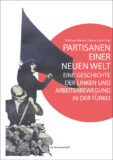 Partisanen einer neuen Welt - eine Geschichte der Linken und Arbeiterbewegung in der Türkei