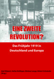 Eine zweite Revolution? –  Das Frühjahr 1919 in Deutschland und Europa