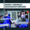 Markt zerfrisst Gesundheitswesen! - Stimmen aus einem zornigen Bereich