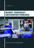 Markt zerfrisst Gesundheitswesen! - Stimmen aus einem zornigen Bereich