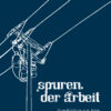 Spuren der Arbeit - Geschichten von Jobs und Widerstand