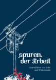 Spuren der Arbeit - Geschichten von Jobs und Widerstand