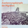 Etappen, Konflikte und Anerkennungskämpfe der Migration