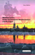 Wladimir Lenins Großer Sozialistischer Oktoberumsturz und die Folgen